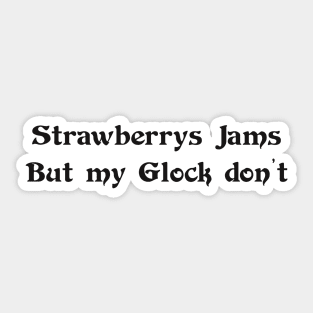 Strawberrys Jams But my Glock don’t Sticker